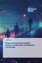 Joel Bigley - Engineering Serendipity: Using Leadership to Become Fortunate