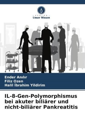 Ender An¿l¿r, Ender Anilir, Filiz Ozen, Halil ¿brahim Yildirim, Halil Ibrahim Yildirim - IL-8-Gen-Polymorphismus bei akuter biliärer und nicht-biliärer Pankreatitis - DE
