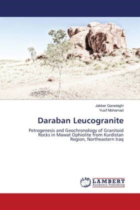 Yusif Mohamad, Jabbar Qaradaghi - Daraban Leucogranite - Petrogenesis and Geochronology of GranitoidRocks in Mawat Ophiolite from KurdistanRegion, Northeastern Iraq. DE