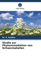 Dr K Sujatha, Dr. K. Sujatha, K. Sujatha - Studie zur Phytoremediation von Schwermetallen