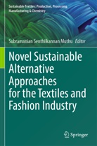 Subramanian Senthilkannan Muthu, Subramanian Senthilkannan Muthu - Novel Sustainable Alternative Approaches for the Textiles and Fashion Industry