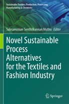 Subramanian Senthilkannan Muthu, Subramanian Senthilkannan Muthu - Novel Sustainable Process Alternatives for the Textiles and Fashion Industry