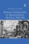 Richard Cooper - Roman Antiquities in Renaissance France, 1515-65