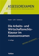 Jan Kaiser, Thorsten Lühl, Ulrich Subatzus - Die Arbeits- und Wirtschaftsrechtsklausur im Assessorexamen