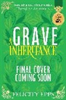 Felicity Epps - The Society of Free Spirits: A Grave Inheritance