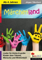 Jürgen Tille-Koch - Märchenland / Kinderlieder ab 4 Jahren