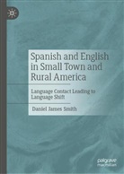 Daniel J Smith, Daniel J. Smith, Daniel James Smith - Spanish and English in Small Town and Rural America