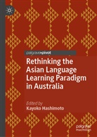 Kayoko Hashimoto - Rethinking the Asian Language Learning Paradigm in Australia