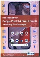 Rainer Gievers - Das Praxisbuch Google Pixel 9 & Pixel 9 Pro/XL - Anleitung für Einsteiger