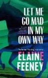 Elaine Feeney, Feeney Elaine - Let Me Go Mad in My Own Way
