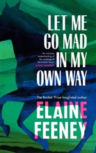 Elaine Feeney - Let Me Go Mad in My Own Way