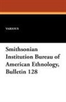 Various - Smithsonian Institution Bureau of American Ethnology, Bulletin 128