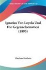 Eberhard Gothein - Ignatius Von Loyola Und Die Gegenreformation (1895)