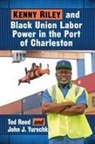 Ted Reed, John J. Yurechko - Kenny Riley and Black Union Labor Power in the Port of Charleston
