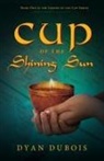 Dyan DuBois - Cup of the Shining Sun