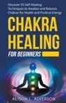Alison L. Alverson - Chakra Healing For Beginners