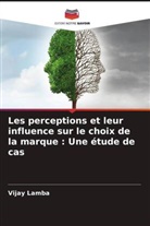Vijay Lamba - Les perceptions et leur influence sur le choix de la marque : Une étude de cas