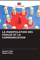 Daniel Chile, Mabel Chile - LA MANIPULATION DES FOULES ET LA COMMUNICATION