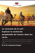 Dr K M A Ahamed Zubair, K M A Ahamed Zubair - La caravane de la soif : Explorer la recherche perpétuelle de l'amour dans les récits