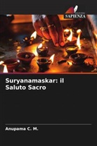 Anupama C. M. - Suryanamaskar: il Saluto Sacro