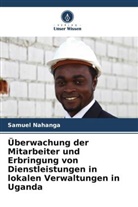 SAMUEL NAHANGA - Überwachung der Mitarbeiter und Erbringung von Dienstleistungen in lokalen Verwaltungen in Uganda