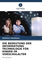 Gulmira Ismoilova - DIE BEDEUTUNG DER INFORMATIONS TECHNOLOGIE FÜR KINDER IM VORSCHULALTER
