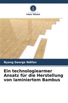 Nyang George Ndifon - Ein technologiearmer Ansatz für die Herstellung von laminiertem Bambus