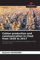 Beyenan Ngarasndi - Cotton production and communication in Chad from 1928 to 2017