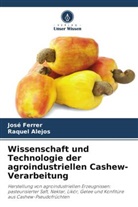 Raquel Alejos, José Ferrer - Wissenschaft und Technologie der agroindustriellen Cashew-Verarbeitung