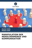 Daniel Chile, Mabel Chile - MANIPULATION DER MENSCHENMENGE UND KOMMUNIKATION