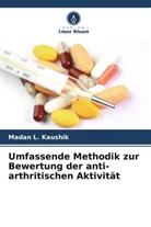 Madan  L. Kaushik, Madan L Kaushik, Madan L. Kaushik - Umfassende Methodik zur Bewertung der anti-arthritischen Aktivität