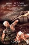 Namir L Naoum - WHO LEFT GOD PLAYING WITH MUD?!