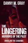Danny M. Gray - The Lingering Horrors of the Past