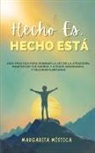 Margarita Mística - Hecho Es, Hecho Está - Guía Práctica Para Dominar La Ley De La Atracción, Manifestar Tus Sueños Y Atraer Abundancia Y Felicidad Ilimitadas