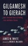 James W. White - Gilgamesh to Gierach