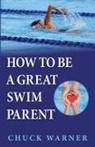 Chuck Warner - How To Be a Great Swim Parent