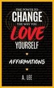 A. Lee - The Power to Change the Way You Love Yourself Affirmations