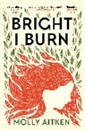 Molly Aitken - Bright I Burn