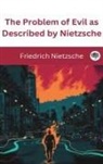Friedrich Nietzsche - The Problem of Evil as Described by Nietzsche