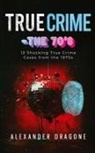 Alexander Dragone - True Crime-The '70s
