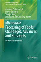 Ferruh Erdogdu, Anubhav Pratap Singh, Hosahalli S. Ramaswamy, Shaojin Wang - Microwave Processing of Foods: Challenges, Advances and Prospects