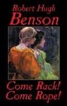 Robert Hugh Benson - Come Rack! Come Rope!