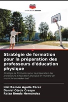 Idal Ramón Aguila Pérez, Daniel Ojeda Crespo, Raiza Ronda Hernández - Stratégie de formation pour la préparation des professeurs d'éducation physique