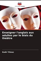 Kadir Yilmaz - Enseigner l'anglais aux adultes par le biais du théâtre