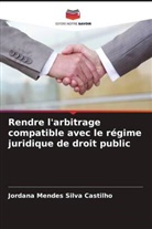 Jordana Mendes Silva Castilho - Rendre l'arbitrage compatible avec le régime juridique de droit public