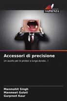 Manmeet Gulati, Gurpreet Kaur, Manmohit Singh - Accessori di precisione