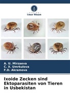 F D Akramova, F. D. Akramova, F.D. Akramova, _. U. Mirzaeva, ¿. U. Mirzaeva, U Mirzaeva... - Ixoide Zecken sind Ektoparasiten von Tieren in Usbekistan
