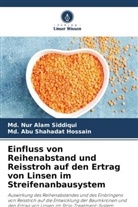 Md Abu Shahadat Hossain, Md. Abu Shahadat Hossain, Md Nur Alam Siddiqui, Md. Nur Alam Siddiqui - Einfluss von Reihenabstand und Reisstroh auf den Ertrag von Linsen im Streifenanbausystem