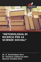 Dr. K. Roshinibala Devi, Dr. Keisham Subharani Devi, K. Roshinibala Devi, Keisham Subharani Devi, Naorem Sandilal Devi - "METODOLOGIA DI RICERCA PER LE SCIENZE SOCIALI"