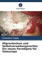 Francesco Trupia - Migrantentum und Selbstverwaltungsrechte: Ein neues Paradigma für Osteuropa